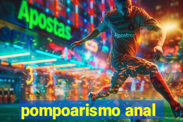 pompoarismo anal